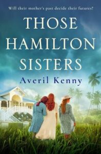 Book cover for Those Hamilton Sisters by Avril Kenny.3 women walking away through grass with a house on the left of the book cover