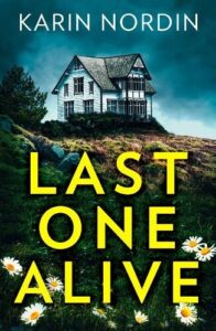 Book cover for Last One Alive by Karin Nordin. A lowering sky with an isolated house on a hill and a swathe of daisys in the foreground