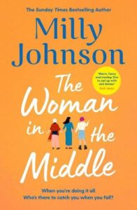 Book cover for The Woman in the Middle by Milly Johnson. Orange background with the title in white and author name in blue. 3 caricatures of a woman with dark hair sandwiched between an older lady and her family