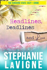 book cover for Headlines, Deadlines and Lies by Stephanie LaVigne. Tropical scene with a tear in the cover showing the 'and lies' part of the book title