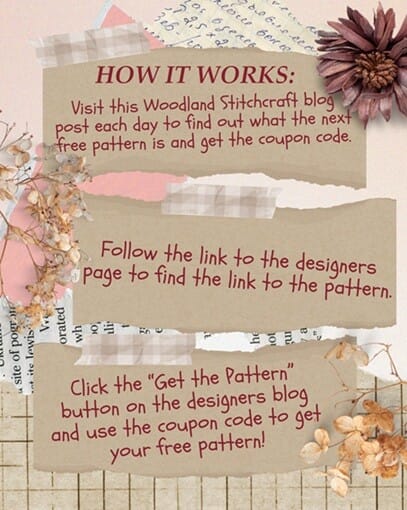 Decorative instructional graphic with dried flowers, tape, and paper cutout designs. The text reads: "HOW IT WORKS: Visit this Woodland Stitchcraft blog post each day to find out what the next free pattern is and get the coupon code. Follow the link to the designer’s page to find the link to the pattern. Click the 'Get the Pattern' button on the designer’s blog and use the coupon code to get your free pattern!"