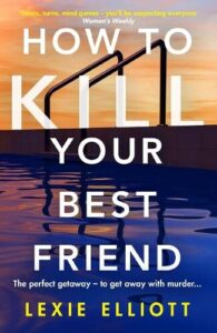 book cover for How To Kill Your Best Friend by Lexie Elliott. Looking from a swimming pool to the steps that lead out