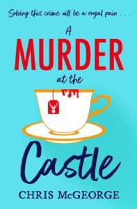 book cover for A Murder at the Castle by Chris McGeorge. A blue background with a tea cup on a saucer with blood dripping over the top of the cup