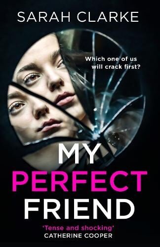 book cover for My Perfect Friend by Sarah Clarke. A black background has a broken circular mirror with the face of a woman in two of the shattered panes