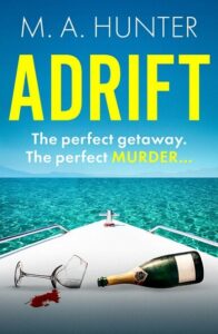 book cover for Adrift by M A Hunter. A view of open sea and the front of a boat with a champagne bottle and glass laying on their side and a splash of blood