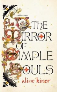 Book cover for The Mirror of Simple Souls by Aline Kiner. Old fashioned font for the capital letters of the title have plants and animals worked around them