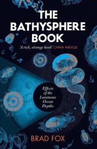 book cover for The Bathysphere Book by Brad Fox. The cover represents the ocean depths with drawings of the marine life