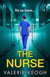 Book cover for The Nurse by Valerie Keogh. A female nurse in blue uniform is walking down a hospital corridor at night