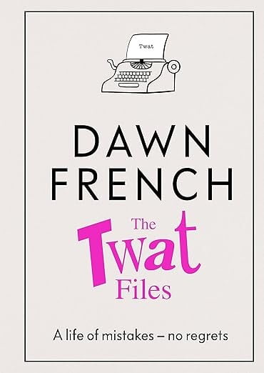book cover for The Twat Files by Dawn French.  At the top of the cover a typewriter has a piece of paper in with the word 'twat' visible.  The title is in pink and author name in black
