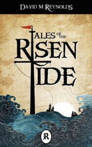 book cover for Tales of the Risen Tide by David M Reynolds. A ships mast is visible in a maelstrom of waves with land in the background
