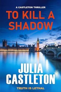 book cover for To Kill A Shadow by Julia Castleton. A view on the River Thames towards Big Ben and the House of Parliament