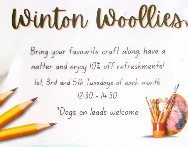 Image text reads: Winton Woollies. Bring your favourite craft along, have a natter and enjoy 10% off refreshments! 1st, 3rd and 5th Tuesdays of each month. 12.30 to 14.30. Dogs on leads welcome