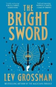 book cover for The Bright Sword by Lev Grossman.