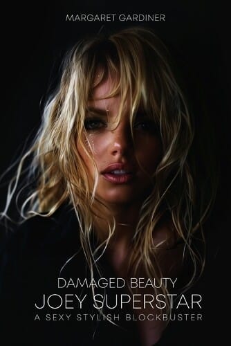 Book cover for "Damaged Beauty: Joey Superstar" by Margaret Gardiner. The cover features a close-up of a woman with tousled blonde hair partially covering her face, teary eyes, and a sultry expression, set against a dark background. Below the title, it reads: "A Sexy Stylish Blockbuster" in sleek, modern typography.