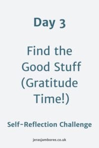Holding image. Text reads "Day 3 Find the Good Stuff (Gratitude Time!). Underneath "Self Reflection Challenge" At the bottom jerasjamboree.co.uk