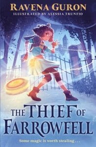 Illustrated book cover for The Thief of Farrowfell by Ravena Guron, with artwork by Alessia Trunfio. The cover features a determined young girl in a dynamic pose, seemingly casting or catching magic as a glowing golden ring spins near her foot. A mysterious castle looms in the background, bathed in a mystical blue glow, with the tagline “Some magic is worth stealing...” written below the title.