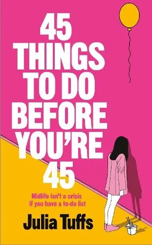 Book cover of 45 Things to Do Before You’re 45 by Julia Tuffs, featuring bold white title text on a bright pink background, with a minimalist illustration of a woman standing on a yellow floor next to a paint bucket and roller, and a yellow balloon floating above.